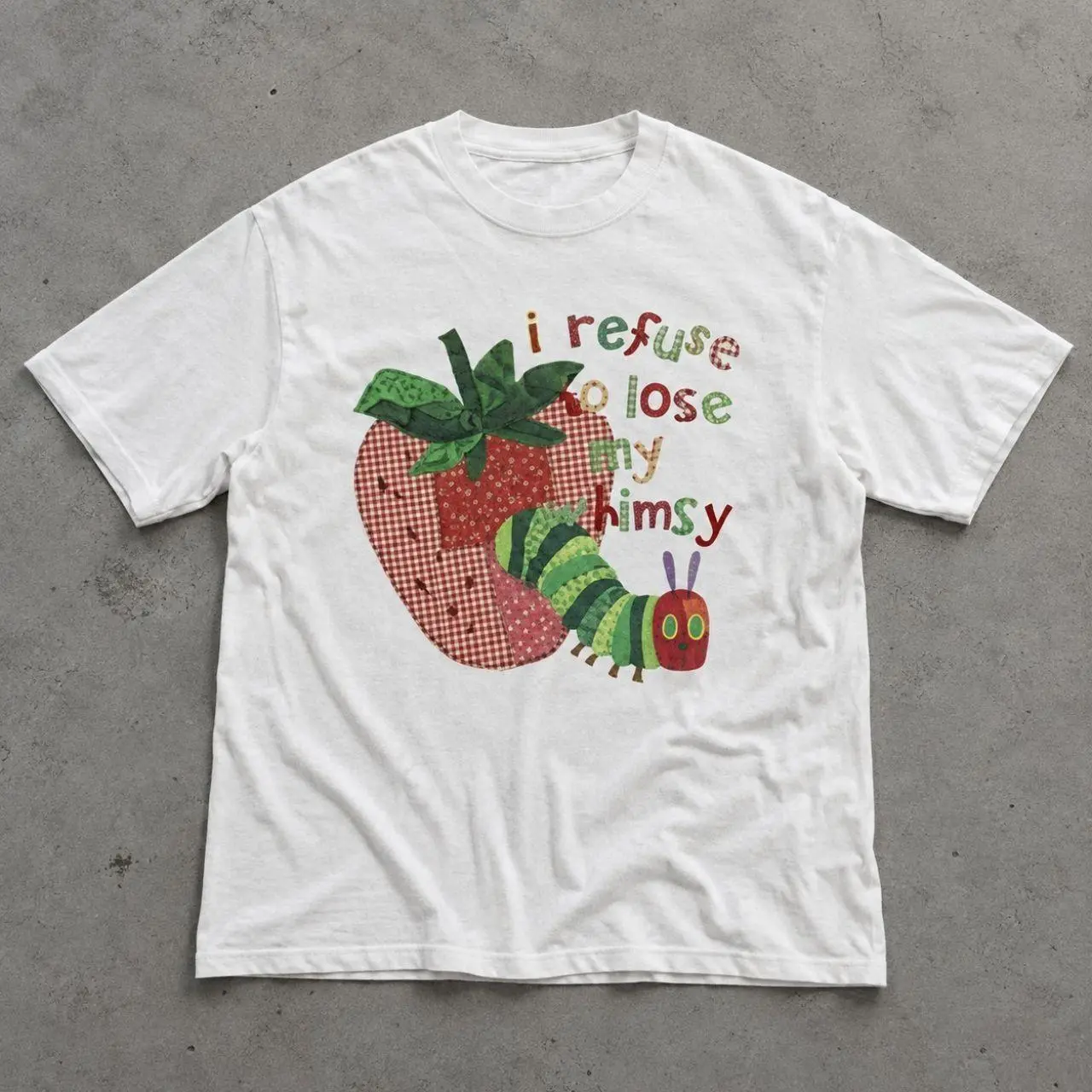 The Very Hungry Caterpillar I Refuse To Lose My Whimsy Strawberry Graphic T-Shirt - Vintage White Graphic Tee, Eric Carle Cottagecore Whimsical Unisex Top