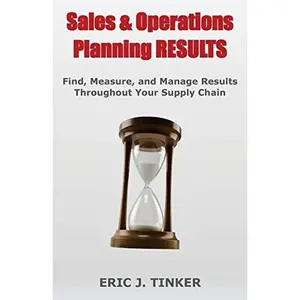 USED-Sales & Operations Planning RESULTS: Find, Measure, and Manage Results Throughout Your Supply Chain by Tinker, Eric (Paperback)