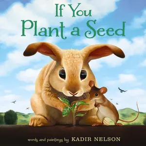 If You Plant a Seed: An Easter And Springtime Book For Kids by Kadir Nelson||Kadir Nelson [Hardback Book]