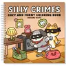 Silly Crimes Adult Coloring Book - Cartoon Drawings, Fun Ridiculous Illustrations, Cozy DIY Painting Supplies, Unisex Funny Quirky Unique Oddities Gifts for Teens, Entertaining
