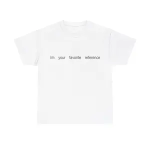 i'm your favorite reference | Charlie XCX Brat Lyric T-Shirt | Unisex Heavy Cotton Tee Casual Comfort