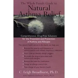USED-The Whole Family Guide to Natural Asthma Relief: comph Drug Free solns for Treatment Prevention Asthma Allergies by Ph.D C. Leigh Broadhurst (Paperback)