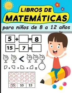 Libros de matemáticas para niños de 8 a 12 años: Seguimiento de números, colorear, sumas, restas, signos, orden ascendente, descendente