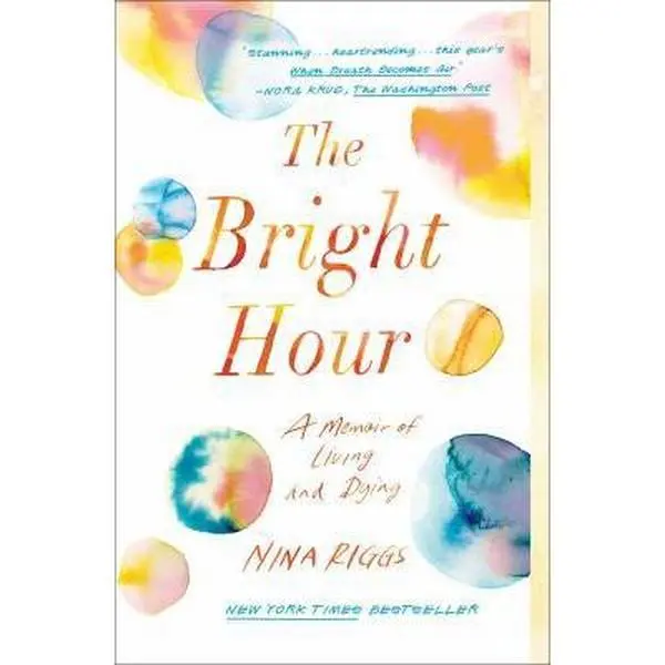 USED-The Bright Hour: A Memoir of Living and Dying by Riggs, Nina (Paperback)