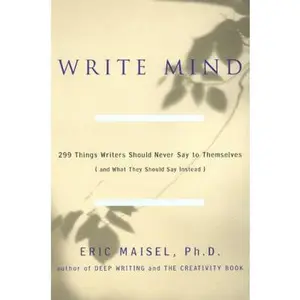 USED-Write Mind: 299 Things Writers Should Never Say to Themselves (and What They Should Say Instead) by Eric Maisel (Paperback)