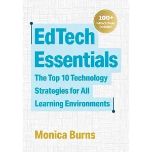 USED-Edtech Essentials: The Top 10 Technology Strategies for All Learning Environments by Burns, Monica (Paperback)