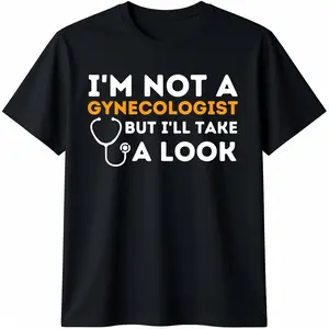 I'm Not A Gynecologist But I'll Take A Look - Adult Humor T-Shirt Man Menswear Round Neck Casual