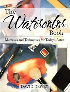 USED-The Watercolor Book: Materials and Techniques for Today's Artists by Dewey, David (Paperback)