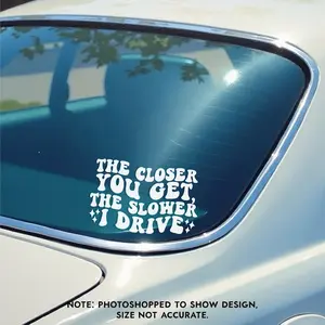 The Closer You Get, The Slower I Drive Decal / New Driver Gifts / Bumper Sticker / Funny Decals / Cute Car Accessories / Waterproof Sticker