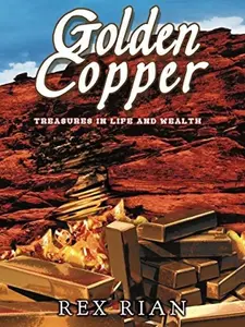 Rex Rian Golden Copper: Treasures in Life and Health - A Financial Transformation Novel by Rex Rian Exploring Life and Wealth Insights