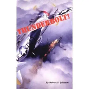 USED-Thunderbolt!: An Extraordinary Story of a World War II Ace (Aviation History Series) by Robert S. Johnson (Paperback)