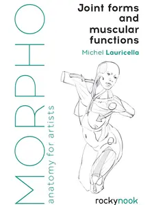 Morpho: Joint Forms and Muscular Functions: Anatomy for Artists (Morpho: Anatomy for Artists, 6) Paperback – November 12, 2019