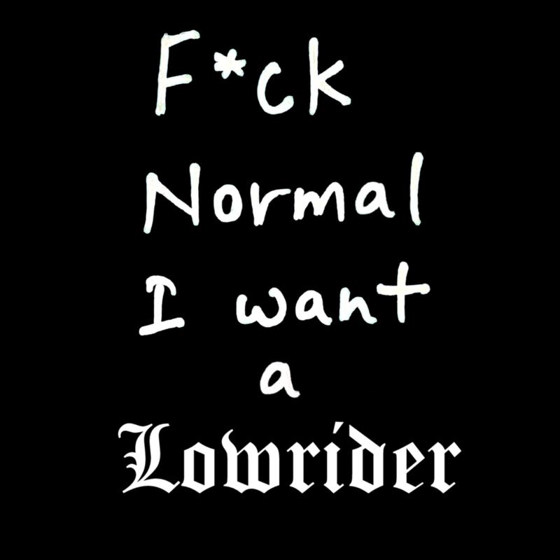 F*ck Normal I want a Lowrider OG Classic Tee