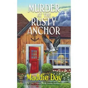 Murder at the Rusty Anchor: A Cozy Capers Book Group Mystery -- Maddie Day, Paperback