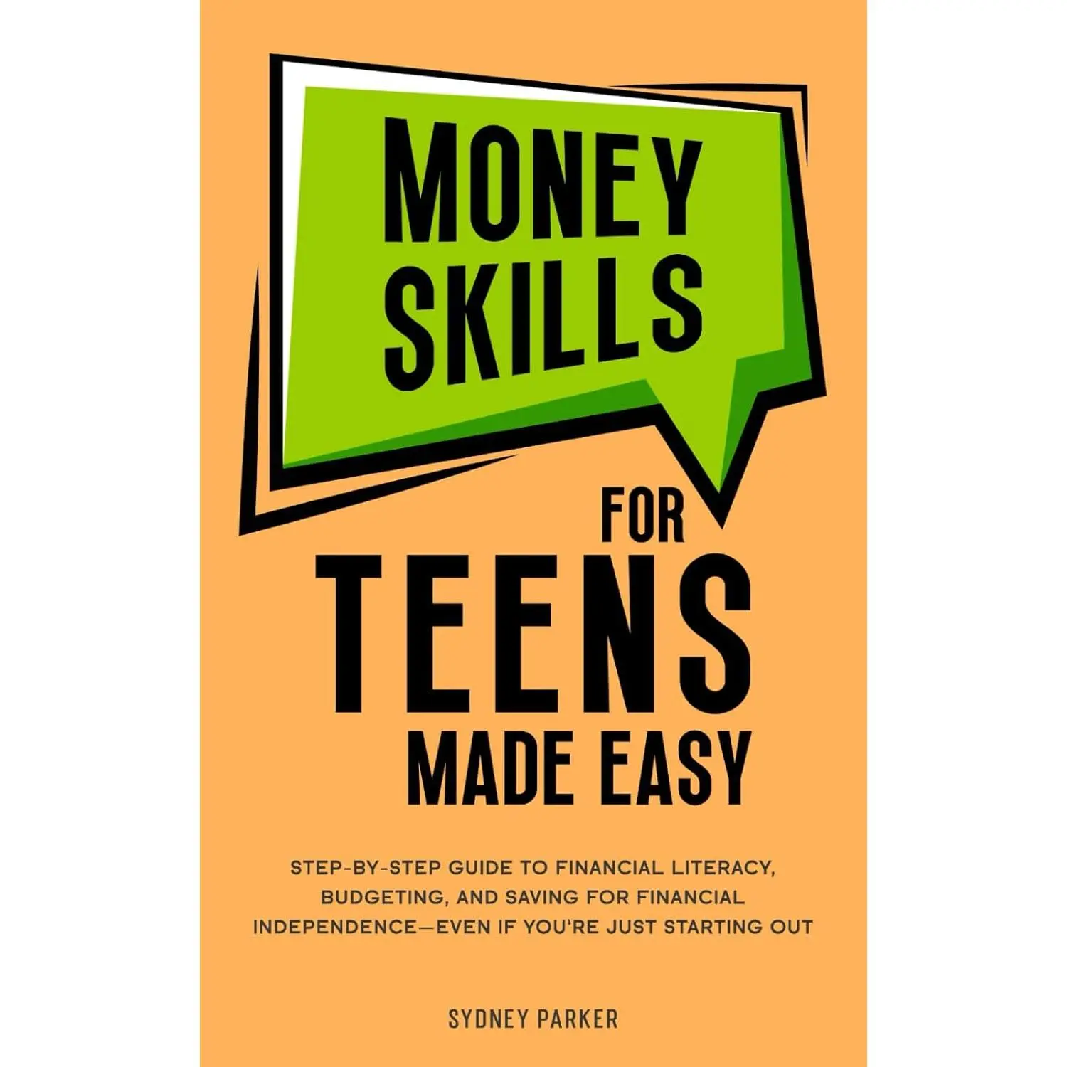 Money Skills for Teens Made Easy: Step-by-Step Guide to Financial Literacy, Basic Budgeting, and Simple Saving for Financial Independence