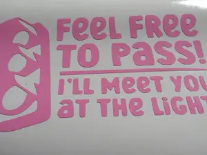 Feel Free To Pass I’ll Meet You At The Light Decal Feel Free To Pass I’ll Meet You At The Light Decal