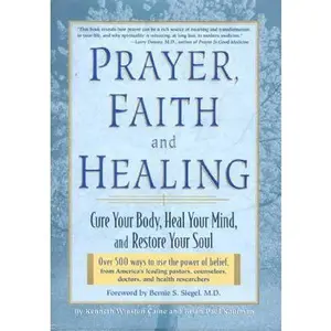 USED-Prayer, Faith, and Healing: Cure Your Body, Heal Your Mind and Restore Your Soul by Caine, Kenneth Winston (Hardcover)