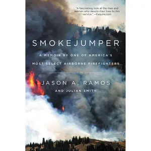 Smokejumper: A Memoir by One of America's Most Select Airborne Firefighters by Jason A. Ramos||Julian Smith [Paperback Book]