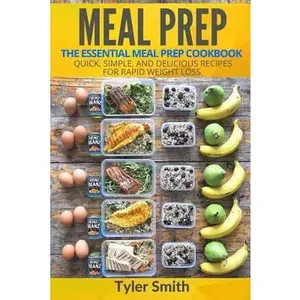 USED-Meal Prep: The Essential Meal Prep Cookbook - Quick, Simple, and Delicious Recipes for Rapid Weight Loss by Smith, Tyler (Paperback)