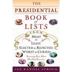 USED-The Presidential Book of Lists: From Most to Least, Elected to Rejected, Worst to Cursed-Fascinating Facts about Our Chief Executives by Strock, Ian Randal (Paperback)