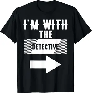 I'M With The Detective T-Shirt For Detectives T-Shirt