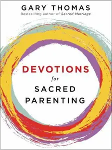 USED-Devotions for Sacred Parenting: Growing in Christ as You Raise Godly Children (a 52-Week Devotional - The Perfect Mother's Day Gift for Christian Moms by Thomas, Gary (Hardcover)