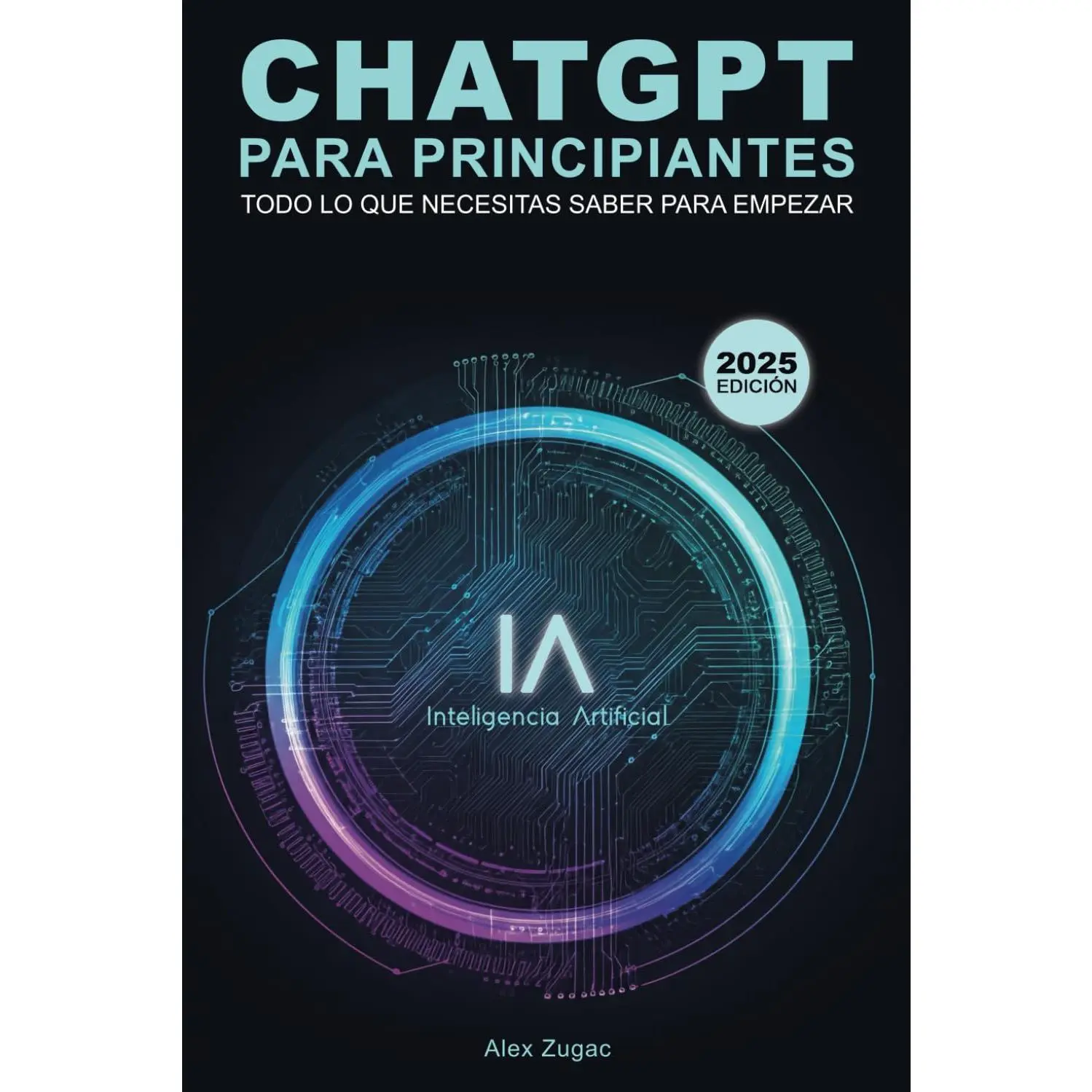 ChatGPT para Principiantes: Todo lo que Necesitas Saber para Empezar (Spanish Edition)