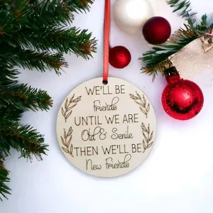 We'll be friends until we are old & senile then we'll be new friends Christmas Ornament Decoration Decoration Decoration