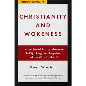 USED-Christianity and Wokeness: How the Social Justice Movement Is Hijacking the Gospel - And the Way to Stop It by Strachan, Owen (Hardcover)