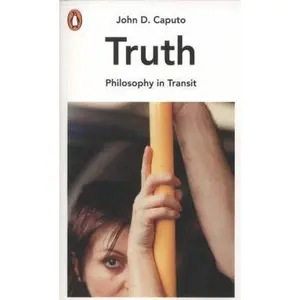 Truth: Philosophy in Transit by John D Caputo (Paperback) - Used