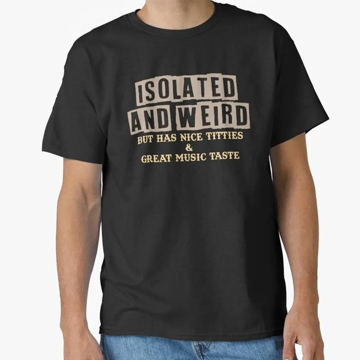 Funny Quote Isolated Weird With Great Music Taste Classic T-Shirt 6GM