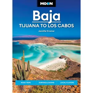 Moon Baja: Tijuana to Los Cabos: Road Trips, Surfing & Diving, Local Flavors (Travel Guide)