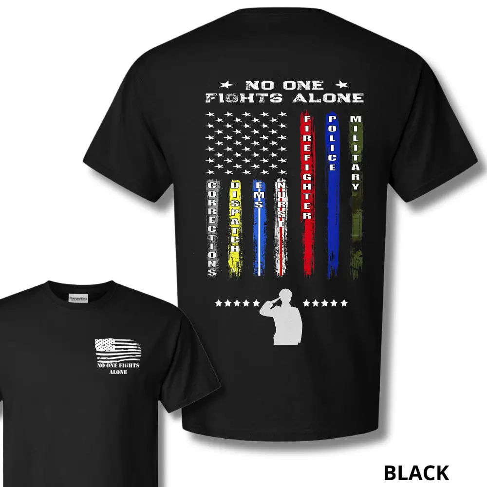 No One Fights Alone 2 Sides Tribute T-Shirt for First Responders and Military - Honor Corrections, Dispatch, EMS, Firefighter, Police, and Military Heroes Classic Cotton