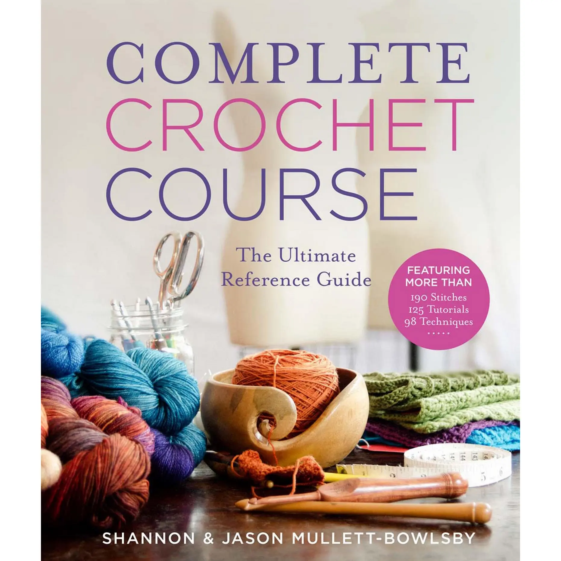 Complete Crochet Course by Shannon Mullett-Bowlsby, Jason Mullett-Bowlsby [Hardcover Book]