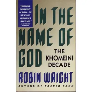 USED-In the Name of God: The Khomeini Decade by Robin Wright (Paperback)