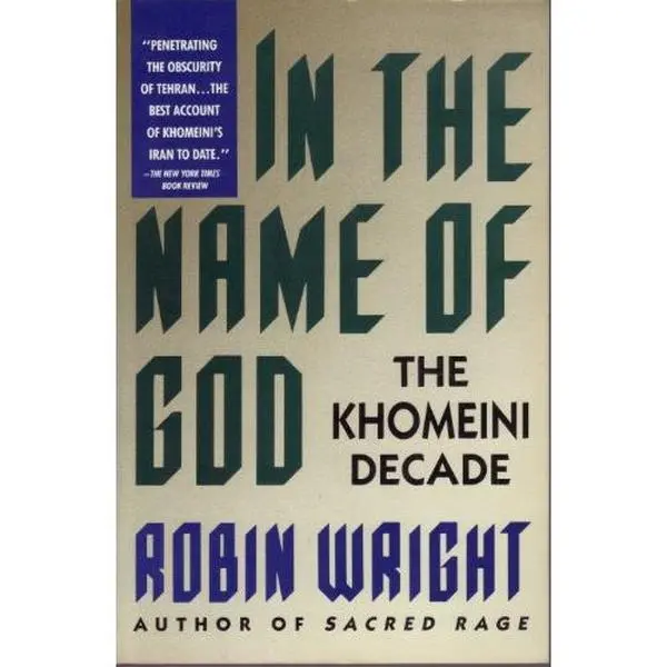 USED-In the Name of God: The Khomeini Decade by Robin Wright (Paperback)