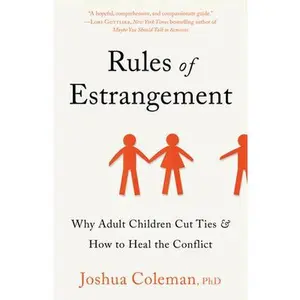 Rules of Estrangement: Why Adult Children Cut Ties & How to Heal the Conflict -- Joshua Coleman, Paperback