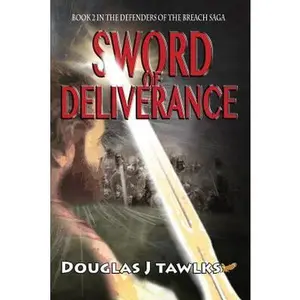 USED-Sword of Deliverance: Book 2 in the Defenders of the Breach Saga by Tawlks, Douglas J. (Paperback)