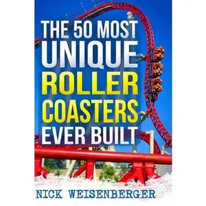 USED-The 50 Most Unique Roller Coasters Ever Built by Weisenberger, Nick (Paperback)