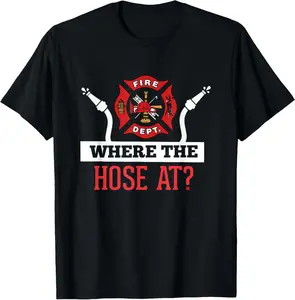 100% Cotton Where The Hose At? T-Shirt Funny Firefighter Tee Gift T-Shirt