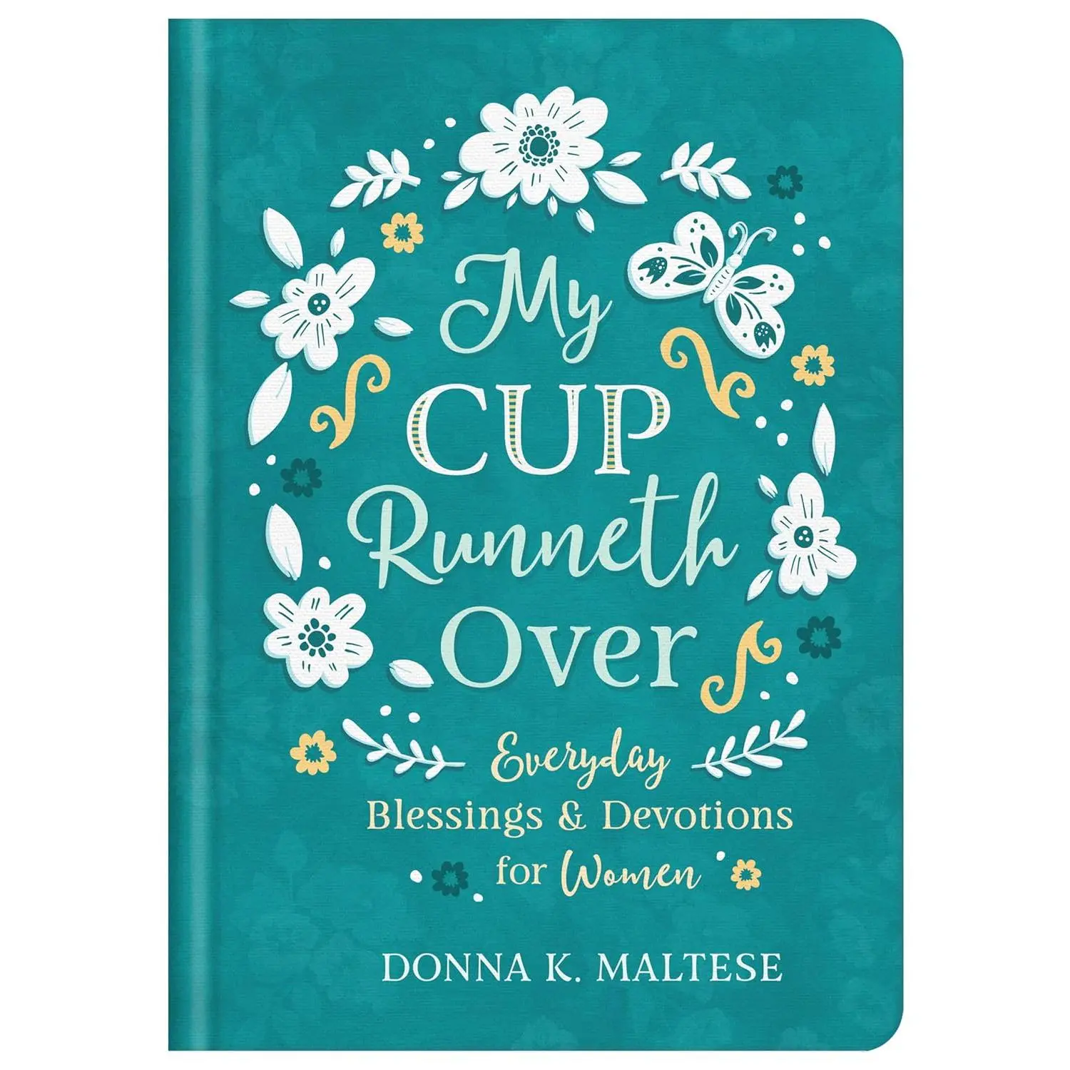 My Cup Runneth Over: Everyday Blessings and Devotions for Women Hardcover by Donna K. Maltese
