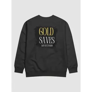 Gold Saves Anti Recession Premium Sweatshirt