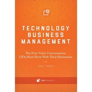 USED-Technology Business Management: The Four Value Conversations Cios Must Have with Their Businesses Volume 1 by Tucker, Todd (Hardcover)
