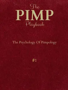 The PIMP Playbook: The Psychology Of Pimpology (The Promoting Intelligent Manhood Principles Collection)