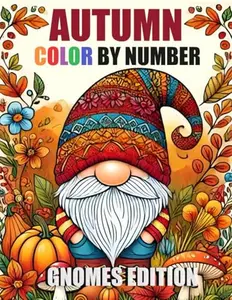 Autumn Gnomes Color By Number Coloring Book: Cute Autumn Season Gnomes Coloring Book For Adults, Seniors & Kids