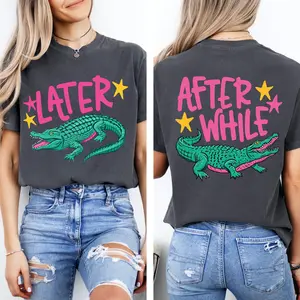 Comfort Colors Later Gator Shirt, After While Crocodile T-Shirt, Funny Graphic Tee, Front and Back Print Shirt, Sarcastic Statement Outfit, Cute Humor Gift for Men Women