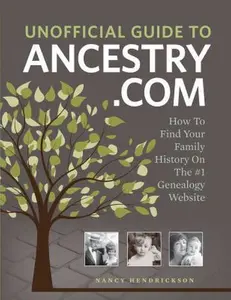 USED-Unofficial Guide to Ancestry.com: How to Find Your Family History on the No. 1 Genealogy Website by Hendrickson, Nancy (Paperback)