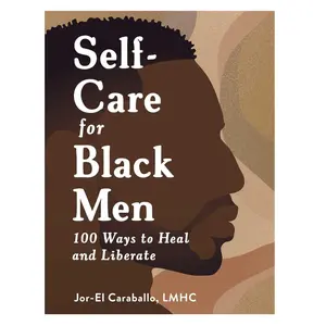 Self-Care for Black Men: 100 Ways to Heal and Liberate Hardcover