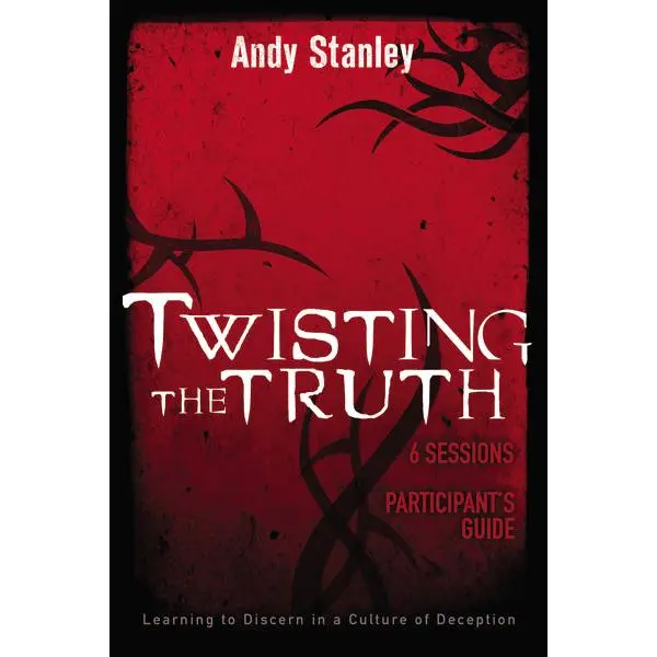 Twisting the Truth Bible Study Participant's Guide: Learning to Discern in a Culture of Deception