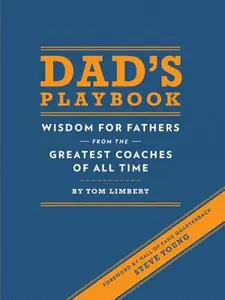 Dad's Playbook: Wisdom for Fathers from the Greatest Coaches of All Time -- Tom Limbert, Hardcover